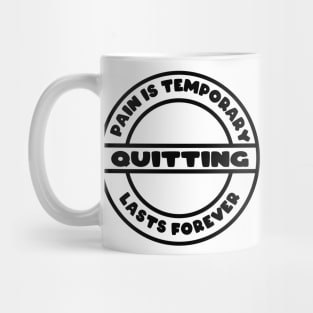 pain is temporary quitting lasts forever Mug